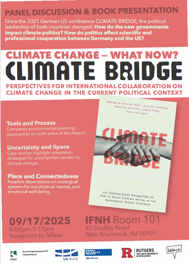 CLIMATE BRIDGE: Perspectives for International Collaboration on Climate Change in the Current Political Climate. Wednesday, September 17, 2025 4:00-5:15 PM, Reception to Follow IFNH Building Room 101 61 Dudley Road, New Brunswick, NJ Since the 2021 German-US conference CLIMATE BRIDGE, the political leadership of both countries changed. How do the new governments impact climate politics? How do politics affect scientific and professional cooperation between Germany and the U.S.? 